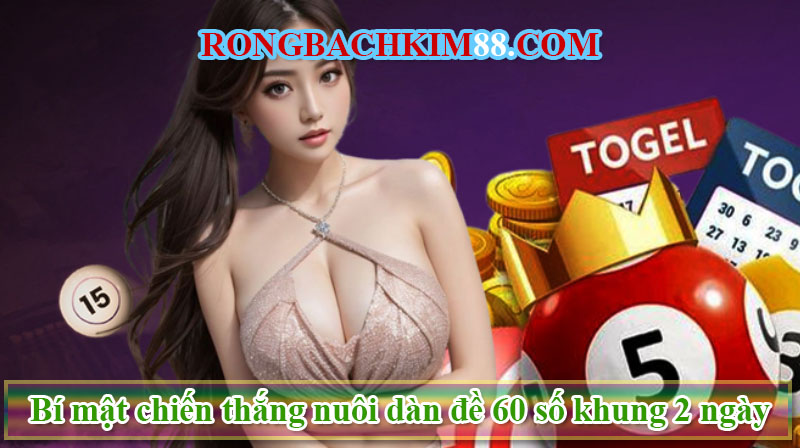 Bí mật chiến thắng nuôi dàn đề 60 số khung 2 ngày