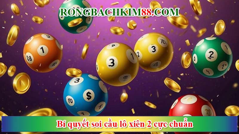 Bí quyết soi cầu lô xiên 2 siêu chuẩn