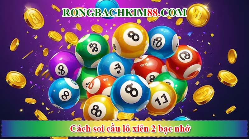 Cách soi cầu lô xiên 2 bạc nhớ