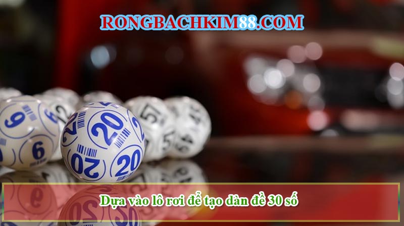 Dựa vào lô rơi để tạo dàn đề 30 số