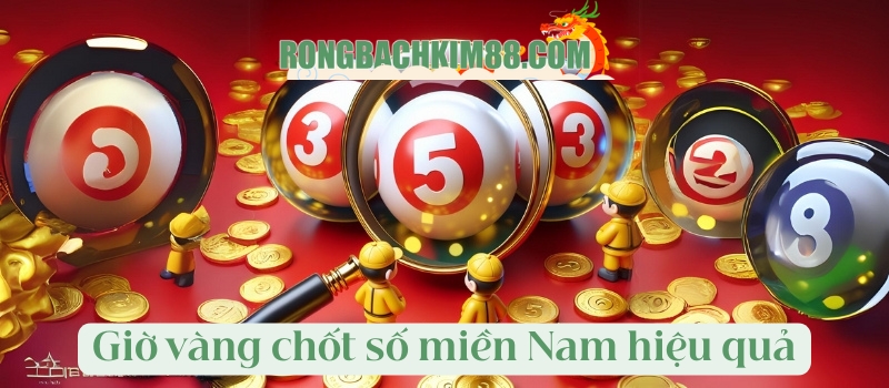 Giờ vàng chốt số miền Nam hiệu quả