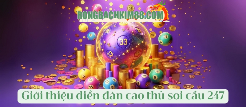 Giới thiệu thông tin về diễn đàn cao thủ soi cầu 247