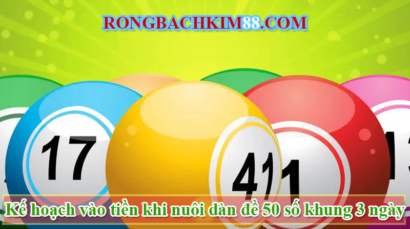 Kế hoạch vào tiền khi nuôi dàn đề 50 số 3 ngày