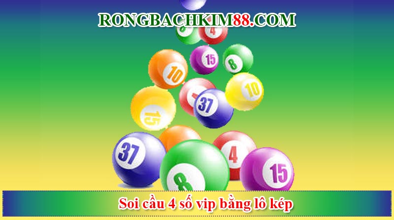 Soi cầu 4 số vip bằng lô kép