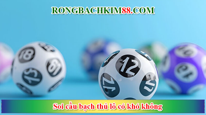 Soi cầu bạch thủ lô có khó không