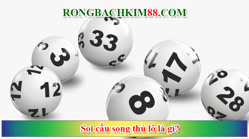 Soi cầu song thủ lô là gì