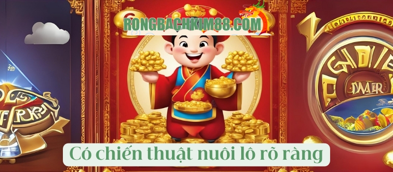 Có chiến thuật nuôi lô rõ ràng