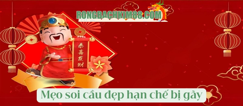 Mẹo soi cầu đẹp hạn chế bị gãy