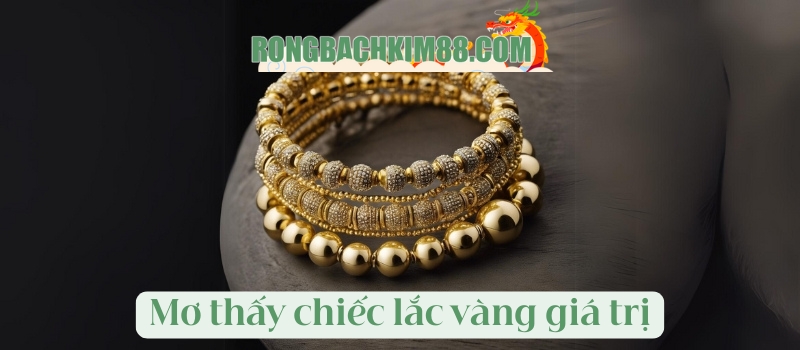 Mơ thấy chiếc lắc vàng giá trị