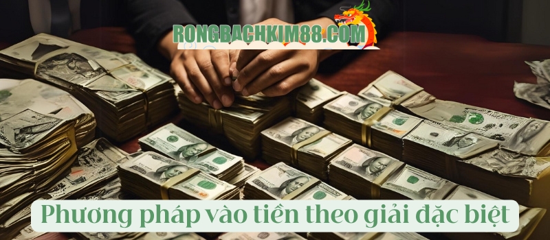 Phương pháp vào tiền theo giải đặc biệt