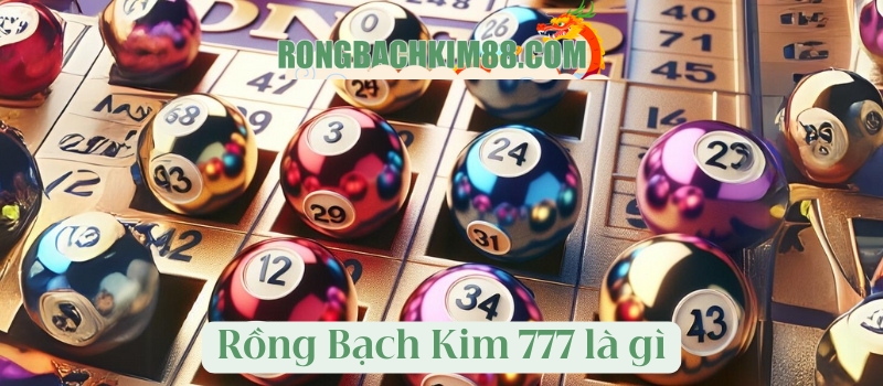 Rồng Bạch Kim 777 là gì