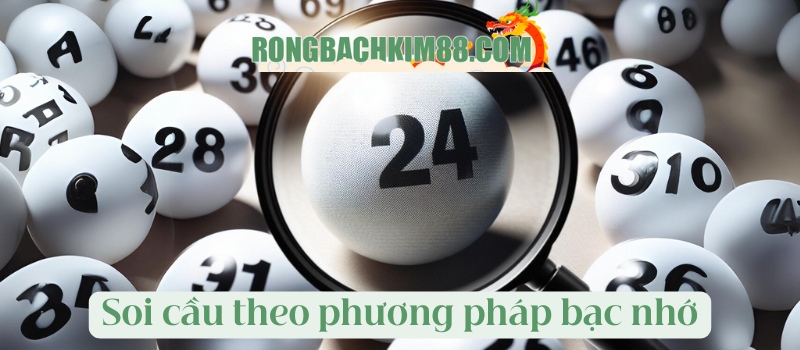 Soi cầu theo phương pháp bạc nhớ