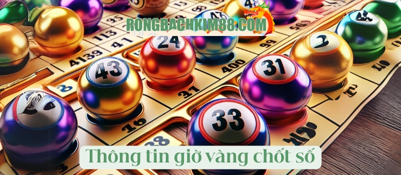 Thông tin giờ vàng chốt số